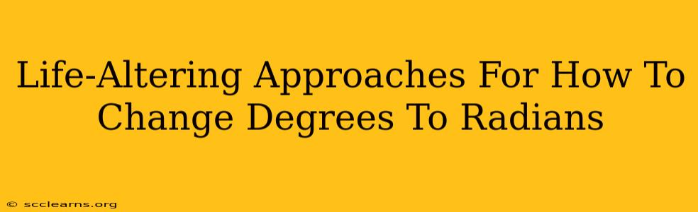 Life-Altering Approaches For How To Change Degrees To Radians