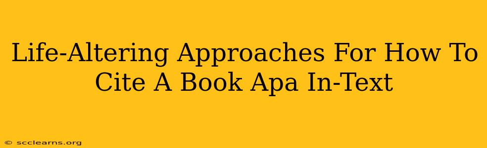 Life-Altering Approaches For How To Cite A Book Apa In-Text