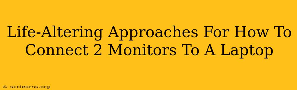 Life-Altering Approaches For How To Connect 2 Monitors To A Laptop