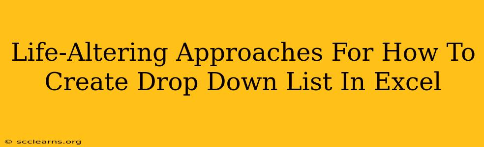 Life-Altering Approaches For How To Create Drop Down List In Excel