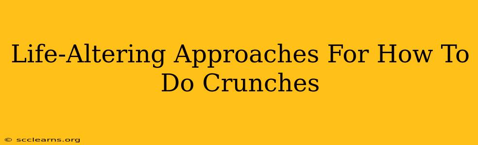 Life-Altering Approaches For How To Do Crunches