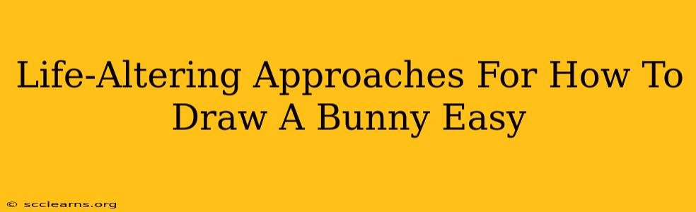 Life-Altering Approaches For How To Draw A Bunny Easy