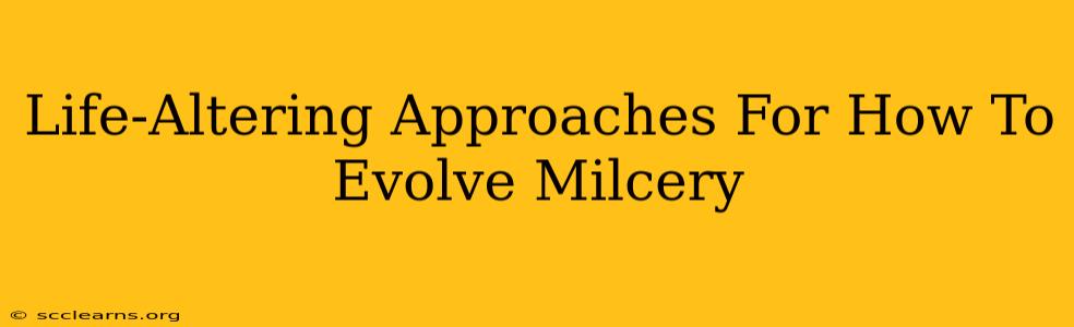 Life-Altering Approaches For How To Evolve Milcery