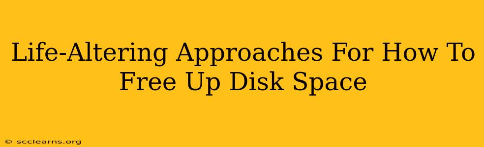 Life-Altering Approaches For How To Free Up Disk Space