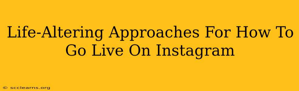 Life-Altering Approaches For How To Go Live On Instagram