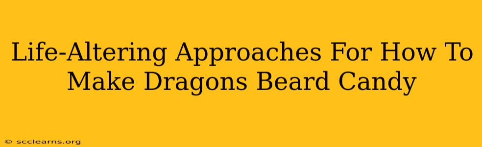 Life-Altering Approaches For How To Make Dragons Beard Candy