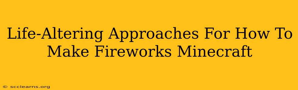 Life-Altering Approaches For How To Make Fireworks Minecraft