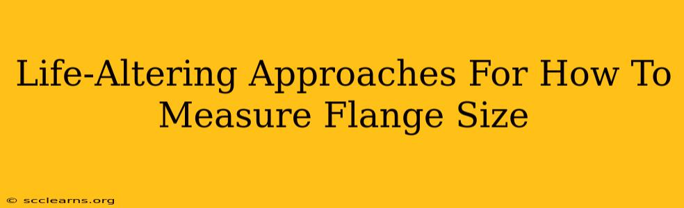 Life-Altering Approaches For How To Measure Flange Size