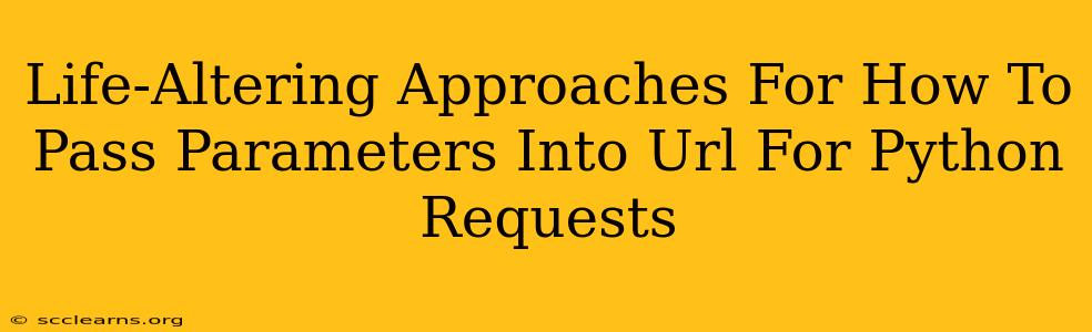 Life-Altering Approaches For How To Pass Parameters Into Url For Python Requests