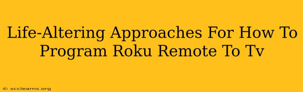 Life-Altering Approaches For How To Program Roku Remote To Tv