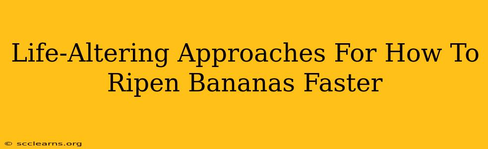 Life-Altering Approaches For How To Ripen Bananas Faster