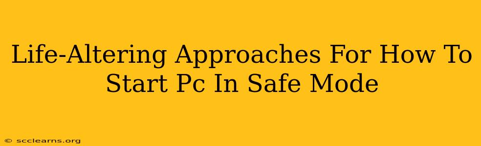 Life-Altering Approaches For How To Start Pc In Safe Mode