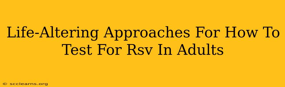 Life-Altering Approaches For How To Test For Rsv In Adults