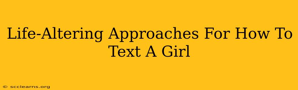 Life-Altering Approaches For How To Text A Girl