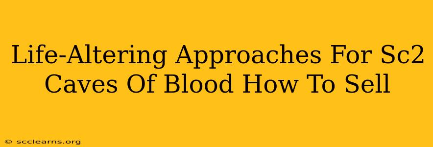 Life-Altering Approaches For Sc2 Caves Of Blood How To Sell