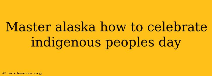 Master alaska how to celebrate indigenous peoples day