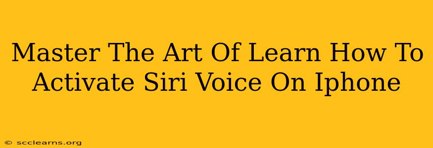 Master The Art Of Learn How To Activate Siri Voice On Iphone