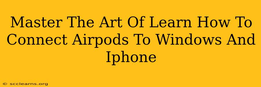 Master The Art Of Learn How To Connect Airpods To Windows And Iphone