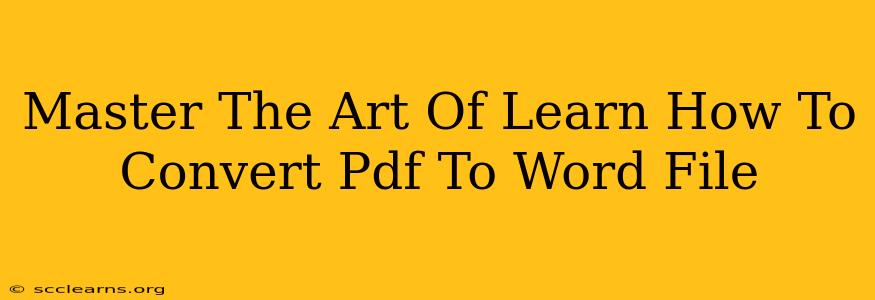 Master The Art Of Learn How To Convert Pdf To Word File