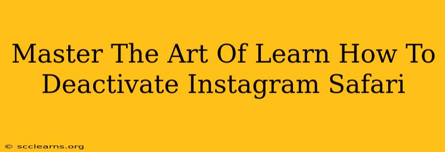 Master The Art Of Learn How To Deactivate Instagram Safari