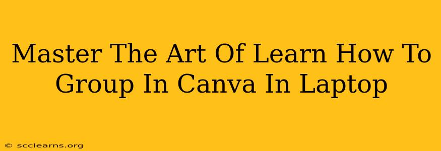 Master The Art Of Learn How To Group In Canva In Laptop