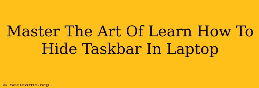 Master The Art Of Learn How To Hide Taskbar In Laptop