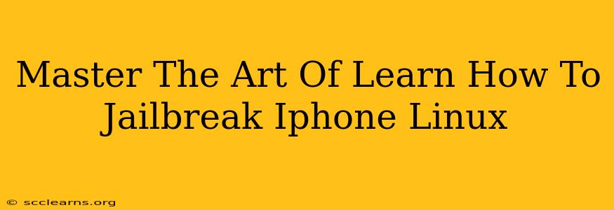 Master The Art Of Learn How To Jailbreak Iphone Linux