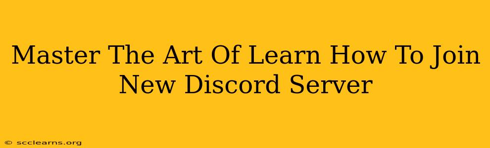 Master The Art Of Learn How To Join New Discord Server