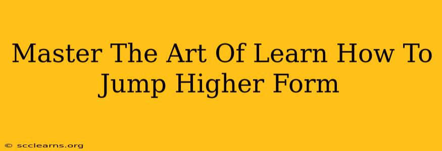 Master The Art Of Learn How To Jump Higher Form