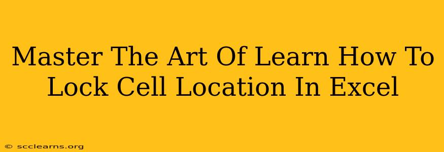 Master The Art Of Learn How To Lock Cell Location In Excel