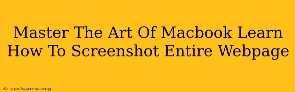 Master The Art Of Macbook Learn How To Screenshot Entire Webpage