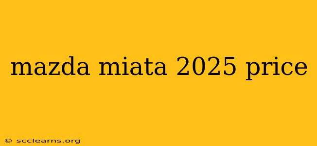 mazda miata 2025 price