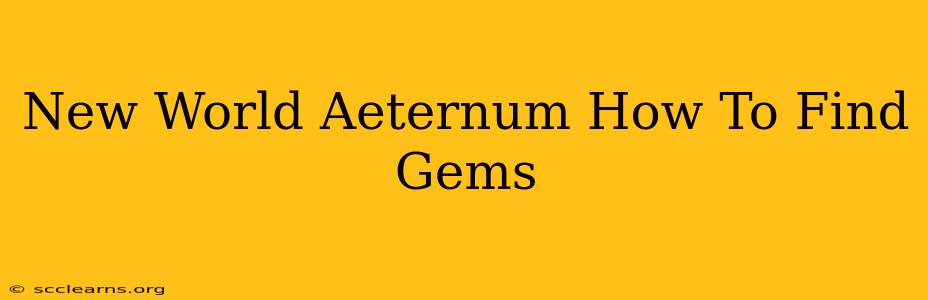 New World Aeternum How To Find Gems