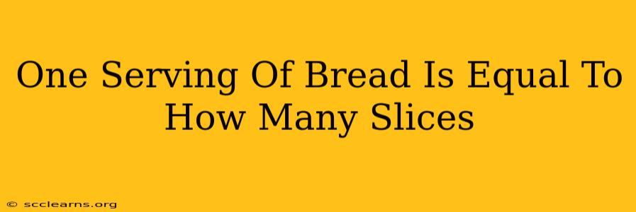 One Serving Of Bread Is Equal To How Many Slices