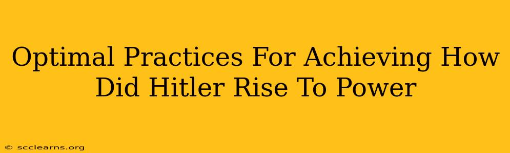 Optimal Practices For Achieving How Did Hitler Rise To Power