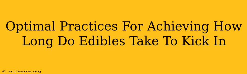 Optimal Practices For Achieving How Long Do Edibles Take To Kick In