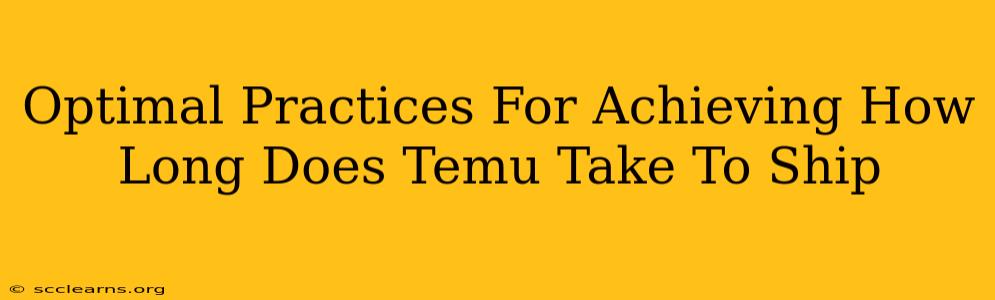 Optimal Practices For Achieving How Long Does Temu Take To Ship