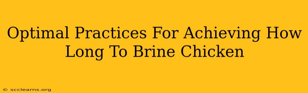 Optimal Practices For Achieving How Long To Brine Chicken