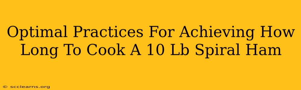 Optimal Practices For Achieving How Long To Cook A 10 Lb Spiral Ham