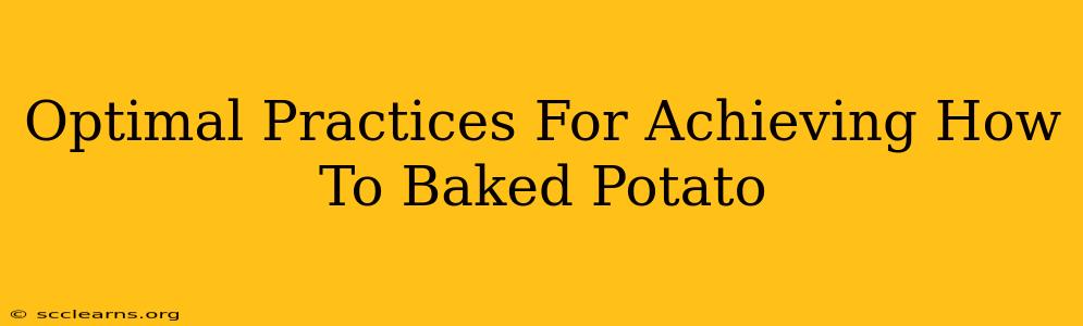 Optimal Practices For Achieving How To Baked Potato