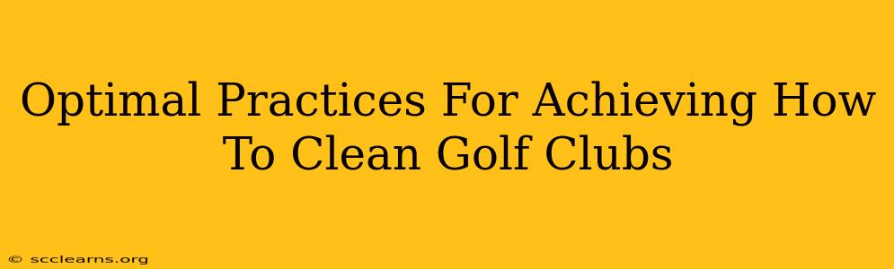 Optimal Practices For Achieving How To Clean Golf Clubs