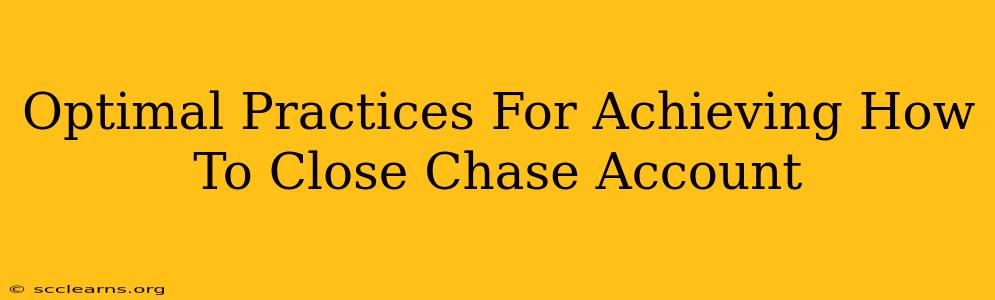 Optimal Practices For Achieving How To Close Chase Account