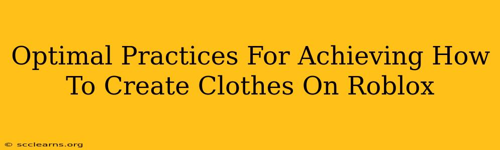 Optimal Practices For Achieving How To Create Clothes On Roblox