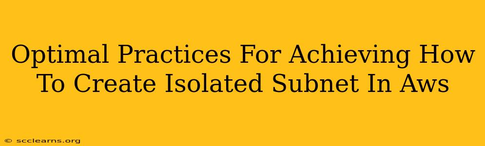 Optimal Practices For Achieving How To Create Isolated Subnet In Aws