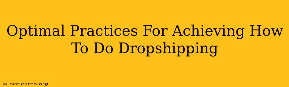 Optimal Practices For Achieving How To Do Dropshipping