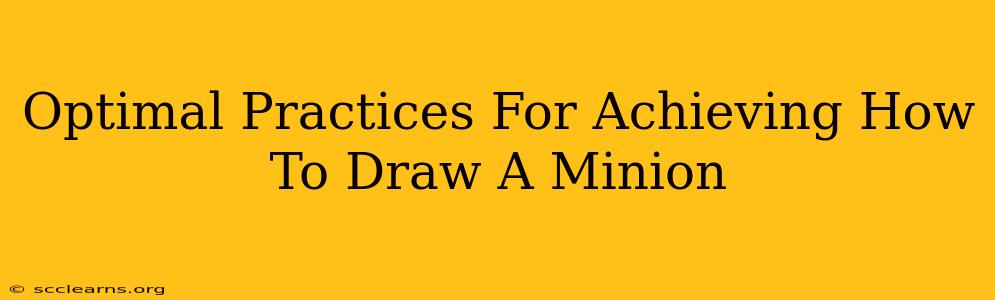 Optimal Practices For Achieving How To Draw A Minion