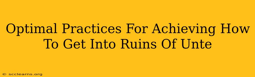 Optimal Practices For Achieving How To Get Into Ruins Of Unte