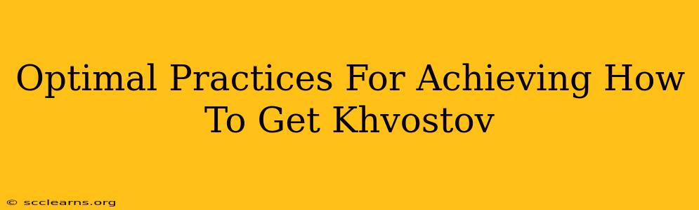 Optimal Practices For Achieving How To Get Khvostov