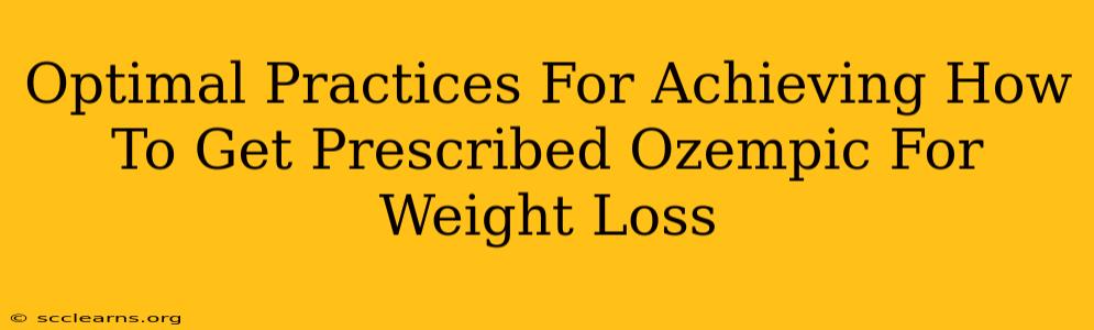 Optimal Practices For Achieving How To Get Prescribed Ozempic For Weight Loss