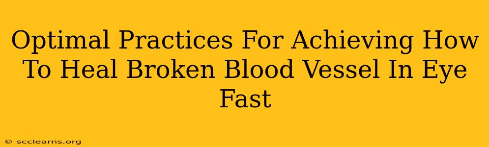 Optimal Practices For Achieving How To Heal Broken Blood Vessel In Eye Fast